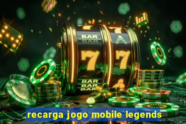 recarga jogo mobile legends